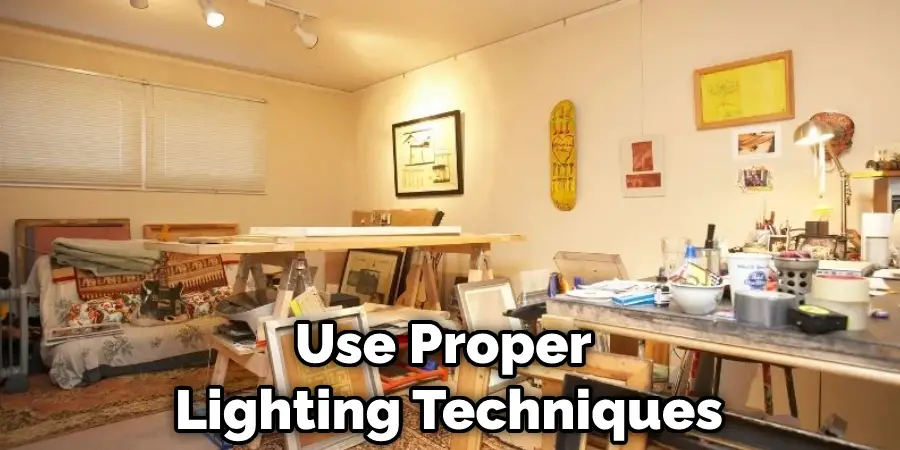 Use Proper  Lighting Techniques
