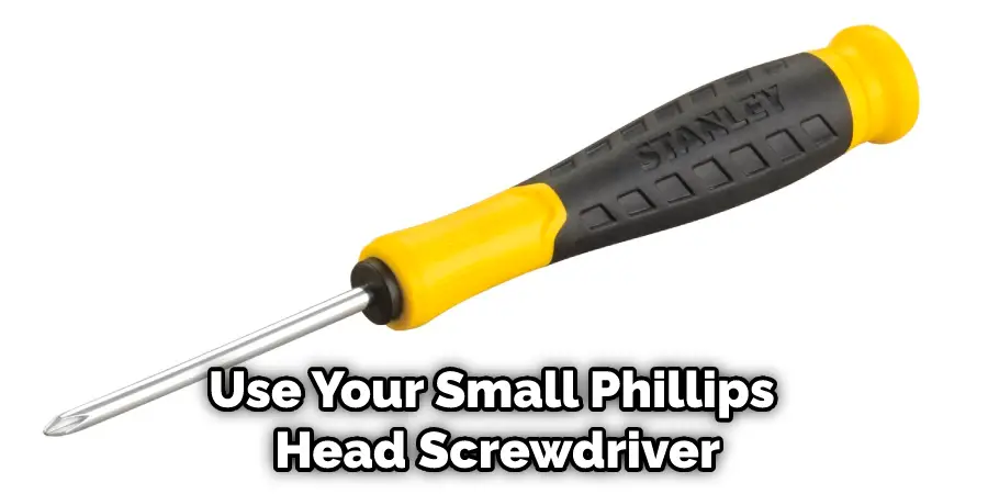 Use Your Small Phillips Head Screwdriver