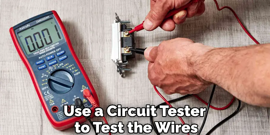 Use a Circuit Tester to Test the Wires