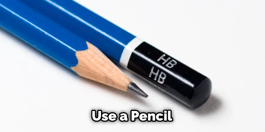 Use a Pencil