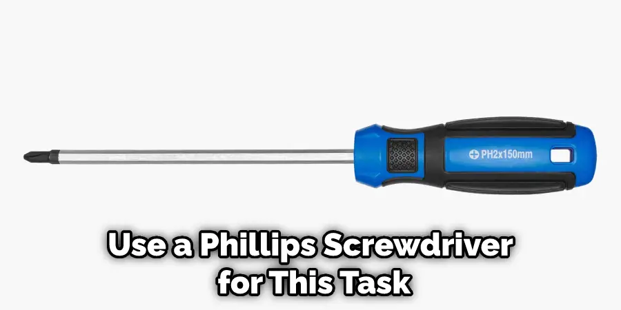 Use a Phillips Screwdriver for This Task