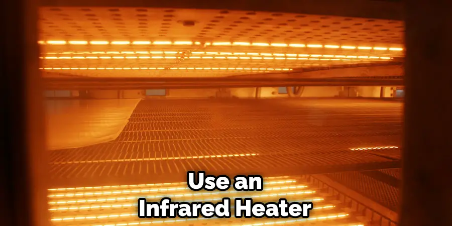 Use an Infrared Heater