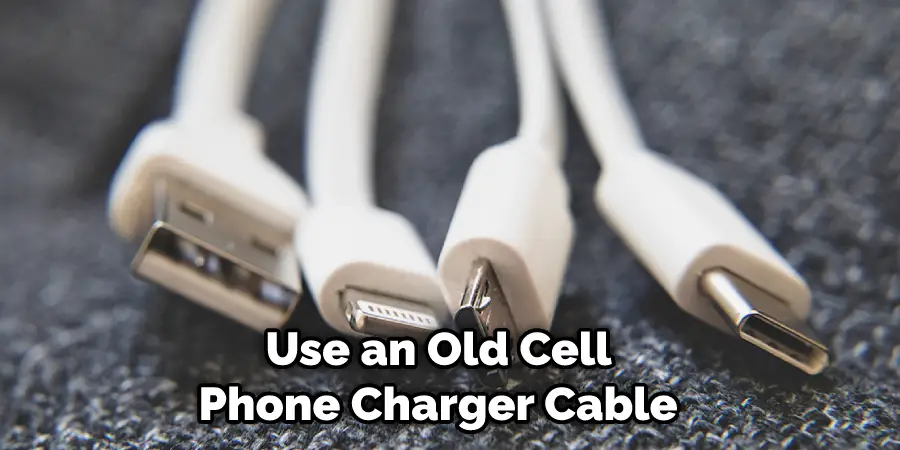  Use an Old Cell Phone Charger Cable