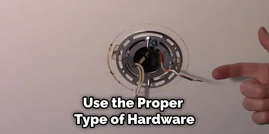 Use the Proper Type of Hardware