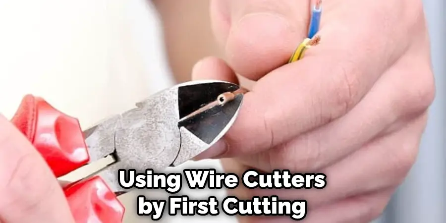 Using Wire Cutters by First Cutting