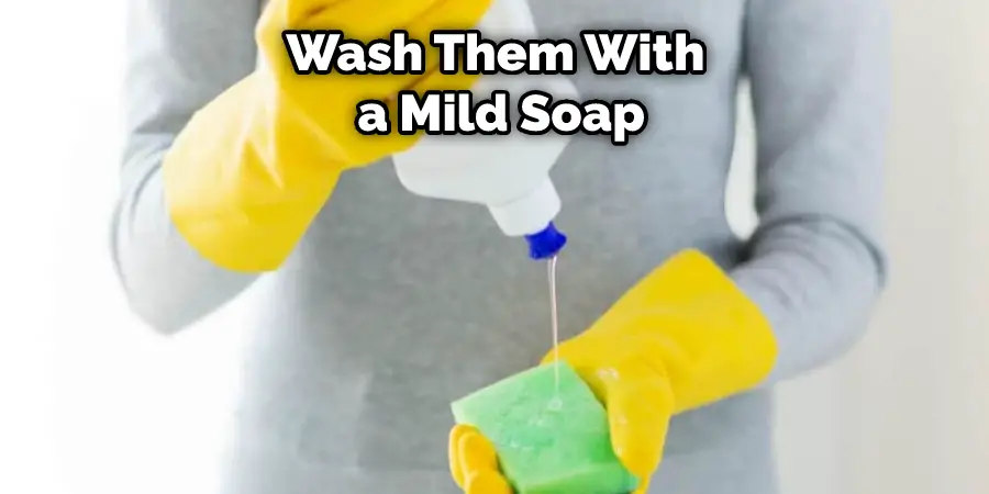 Wash Them With a Mild Soap