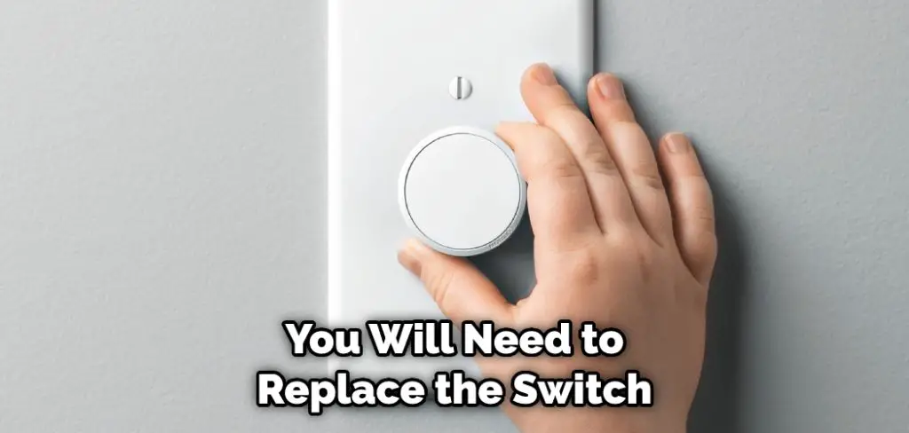 You Will Need to Replace the Switch