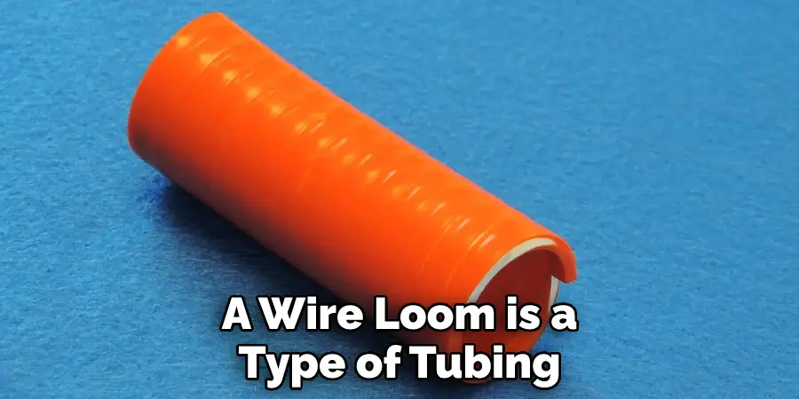 A Wire Loom is a Type of Tubing
