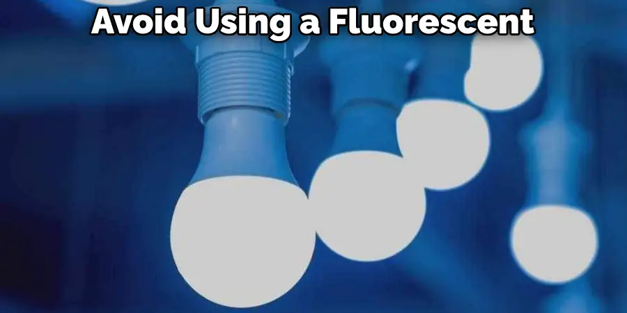Avoid Using a Fluorescent