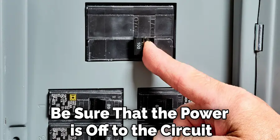 Be Sure That the Power is Off to the Circuit