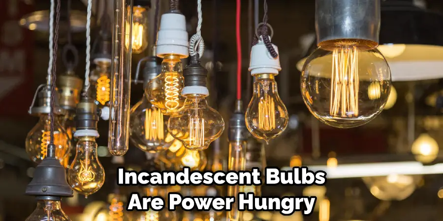 Incandescent Bulbs Are Power Hungry