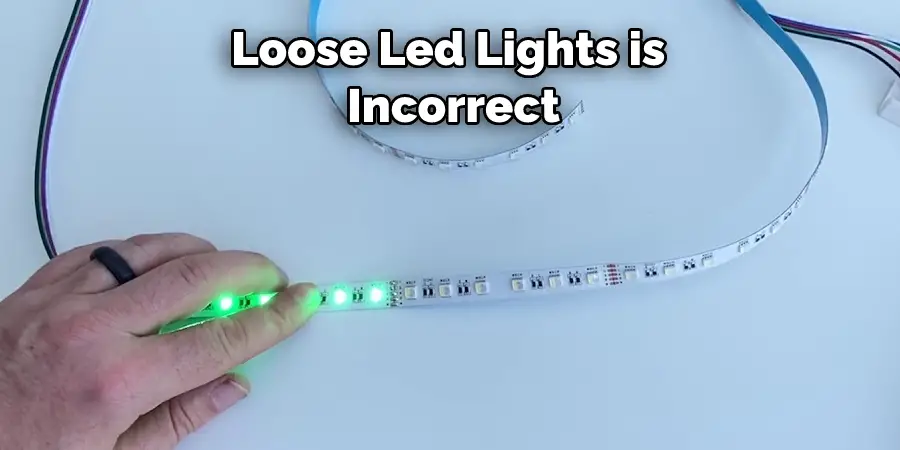 loose LED lights is incorrect