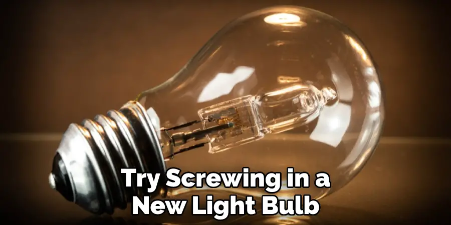 Try Screwing in a New Light Bulb