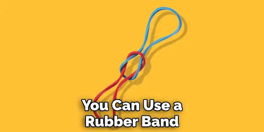 You Can Use a Rubber Band