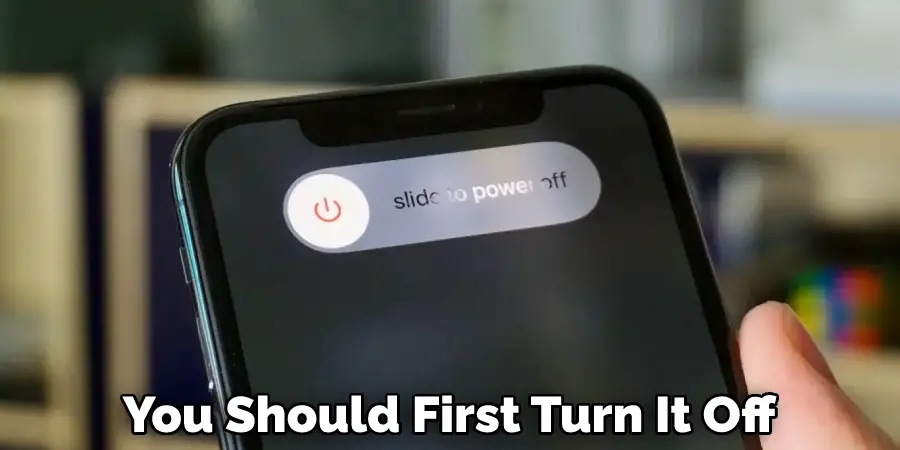 You Should First Turn It Off