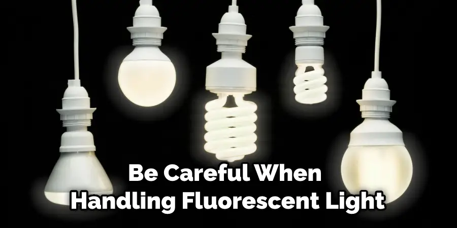 Be Careful When Handling Fluorescent Light