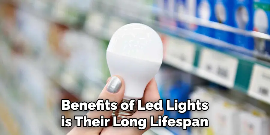 Benefits of Led Lights is Their Long Lifespan