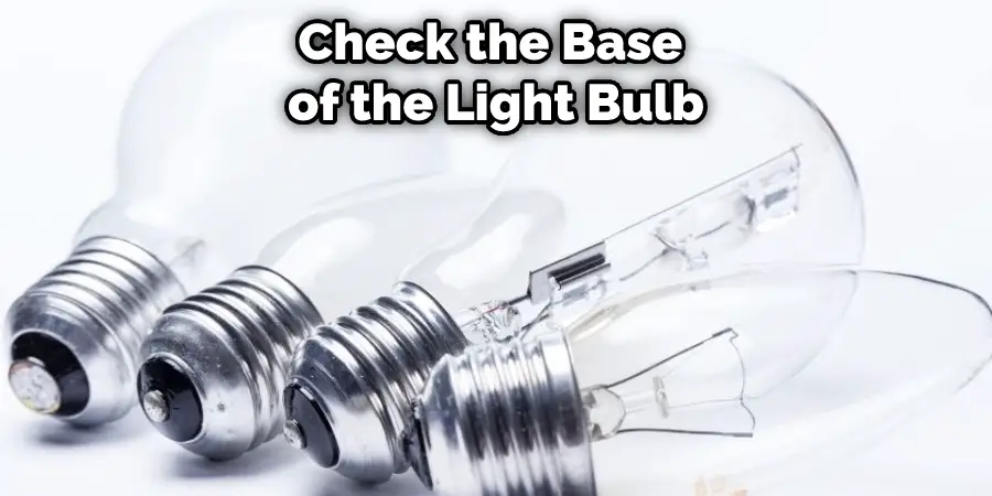 Check the Base of the Light Bulb