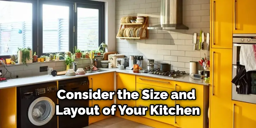 Consider the Size and Layout of Your Kitchen