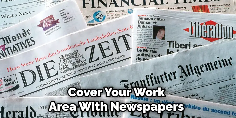 Cover Your Work Area With Newspapers 