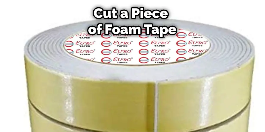 Cut a Piece of Foam Tape