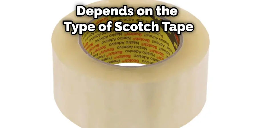 Depends on the Type of Scotch Tape