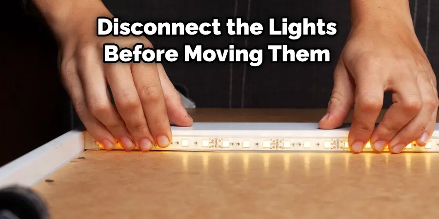 Disconnect the Lights Before Moving Them 