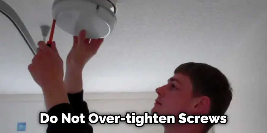  Do Not Over-tighten Screws