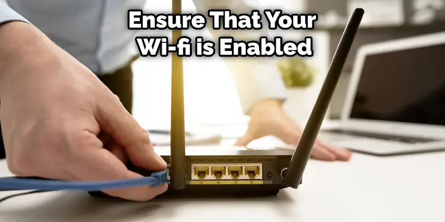 Ensure That Your Wi-fi is Enabled
