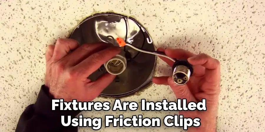 Fixtures Are Installed Using Friction Clips