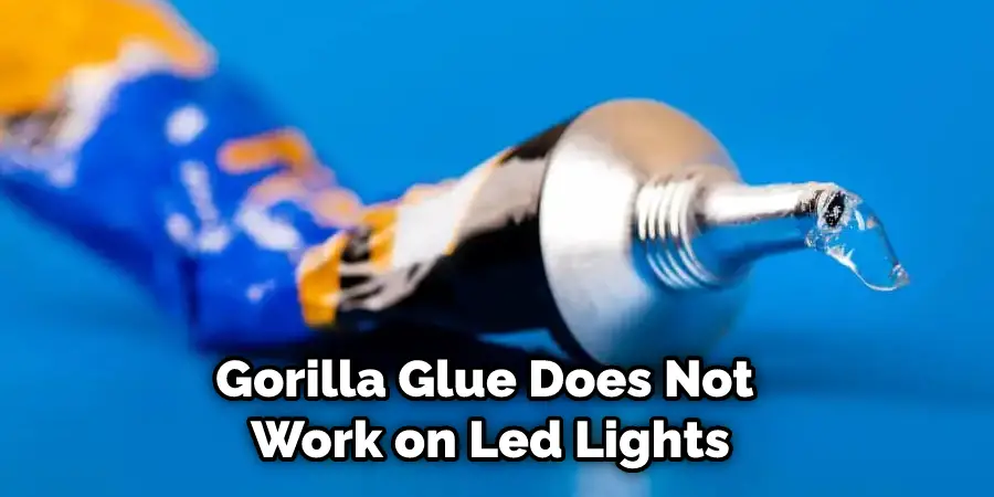 Gorilla Glue Does Not Work on Led Lights