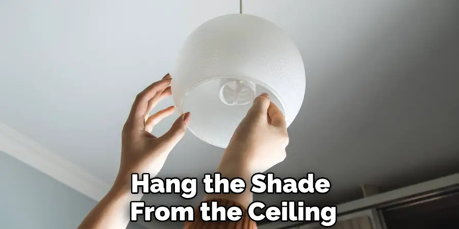Hang the Shade From the Ceiling