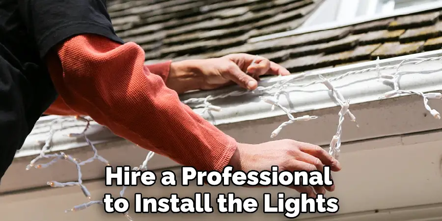 Hire a Professional to Install the Lights