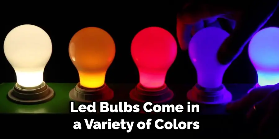 Led Bulbs Come in a Variety of Colors