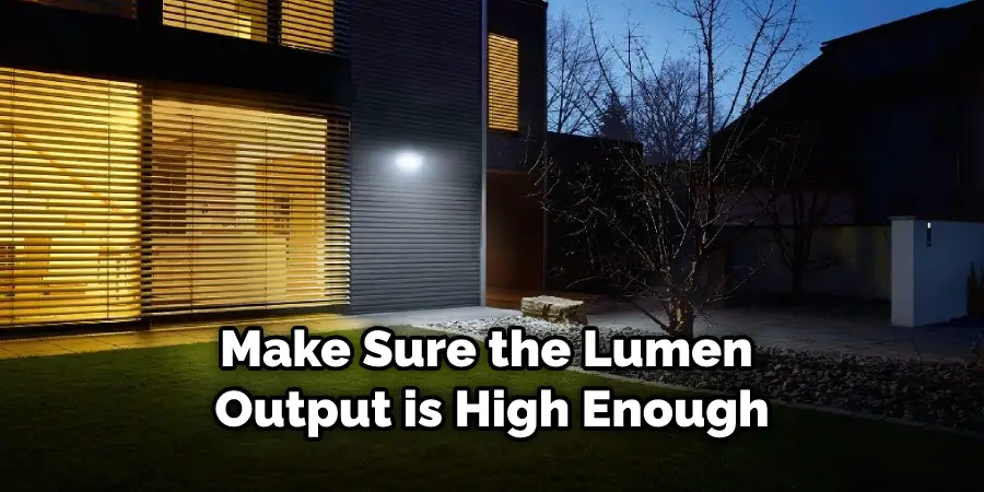 Make Sure the Lumen Output is High Enough