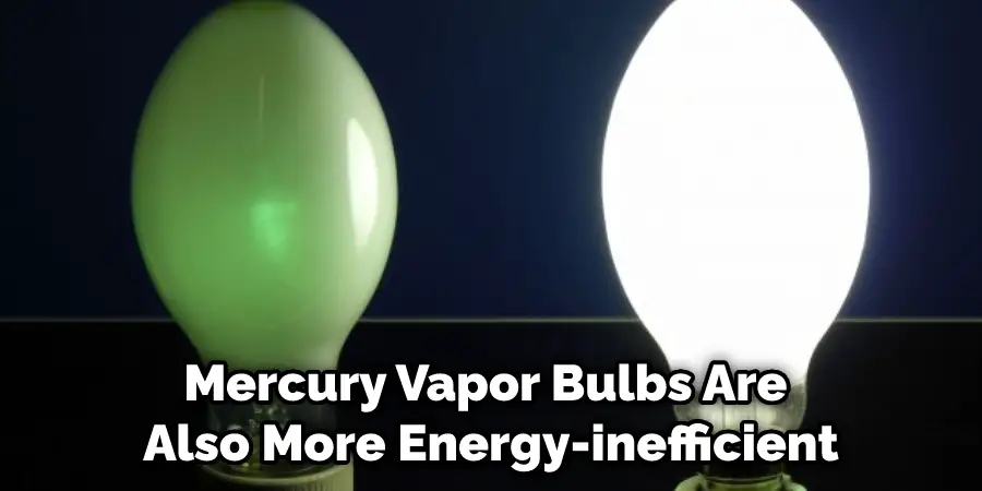 Mercury Vapor Bulbs Are Also More Energy-inefficient