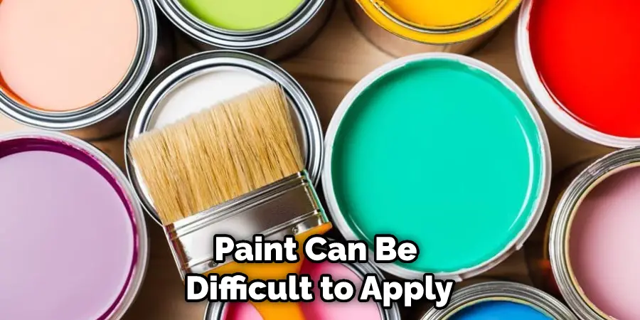 Paint Can Be Difficult to Apply