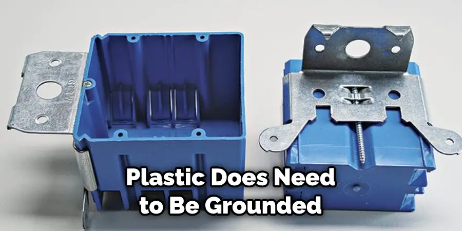  Plastic Does Need to Be Grounded