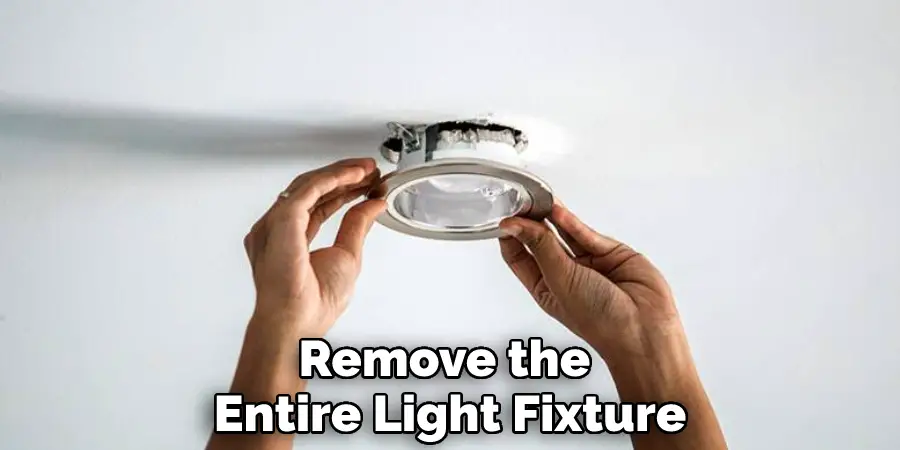 Remove the Entire Light Fixture