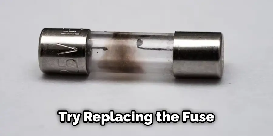  Try Replacing the Fuse