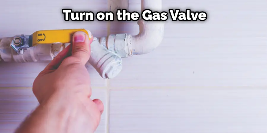  Turn on the Gas Valve