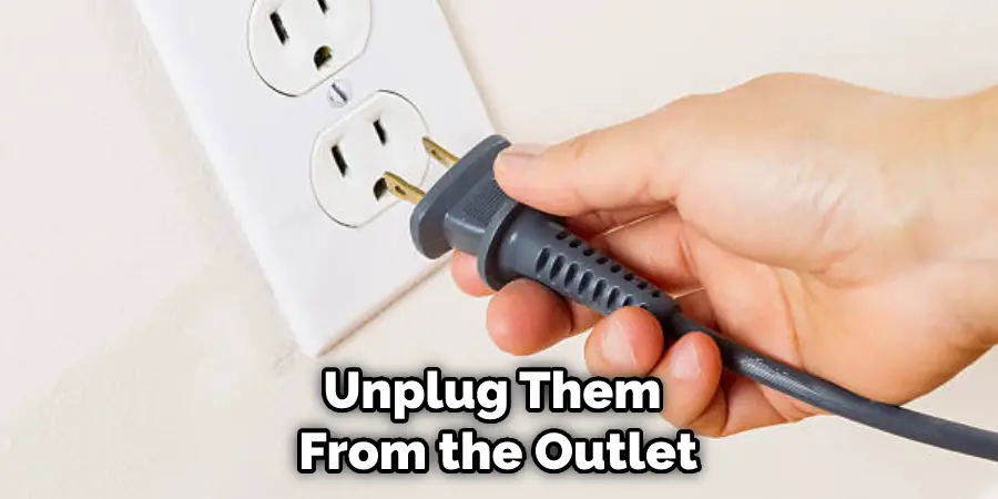 Unplug Them From the Outlet