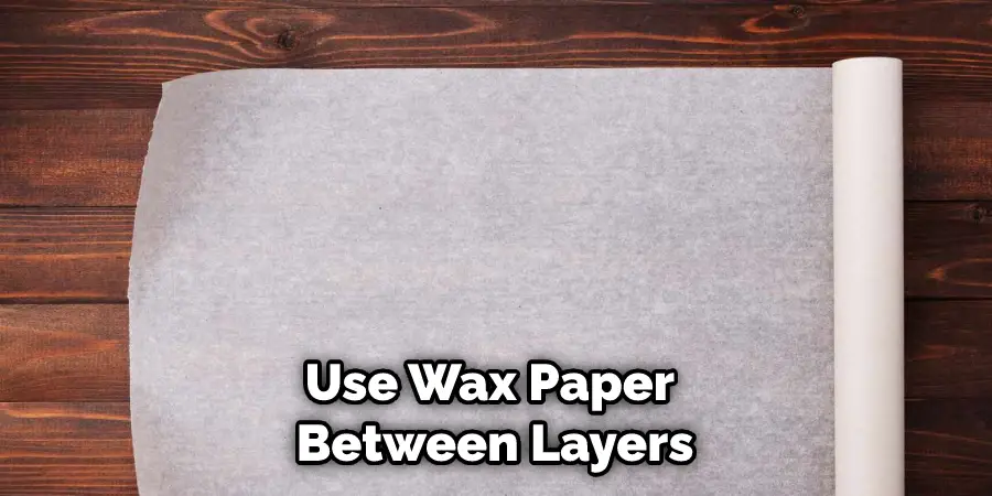 Use Wax Paper Between Layers