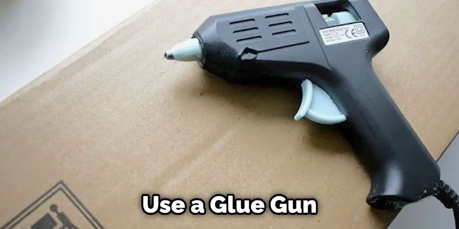 Use a Glue Gun