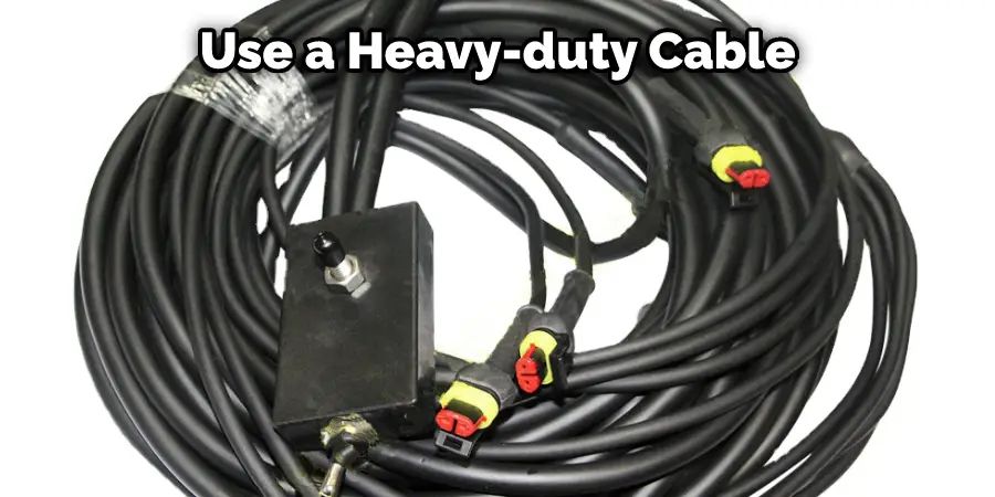 Use a Heavy-duty Cable
