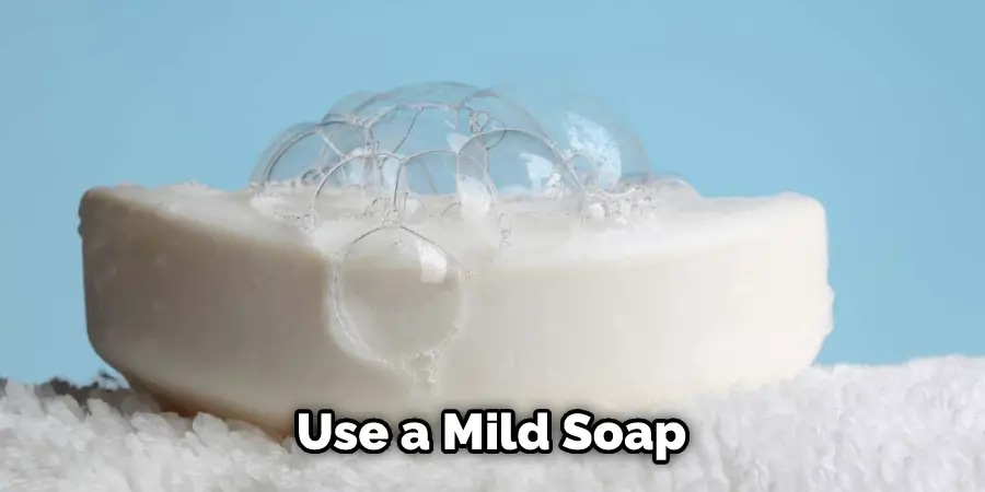 Use a Mild Soap