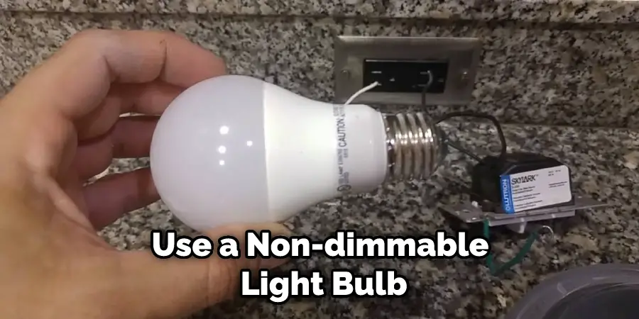 Use a Non-dimmable Light Bulb