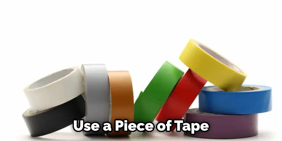 Use a Piece of Tape