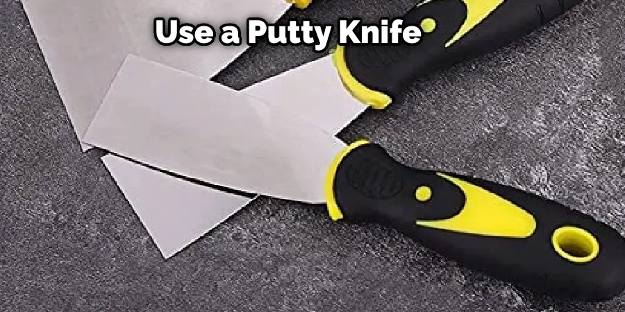 Use a Putty Knife