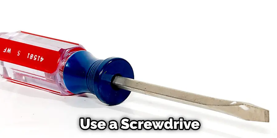 Use a Screwdrive